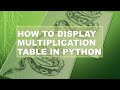 Python Program to Display Multiplication Table | Simple Python Tutorial for Beginners