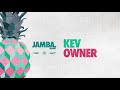 Kev - Owner (Furo, Kubiyashi) | Jamba Riddim VA