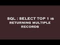 SQL : SELECT TOP 1 is returning multiple records