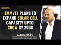 #Emmvee Set To Expand #SolarCell Production, Start #Wafer Manufacturing Too: Manjunatha DV