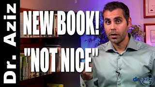 How To Be Less Nice | Dr. Aziz's Brand New Book Just Released!