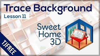 SH3D Lesson 11 - Import Background \u0026 Plan Trace