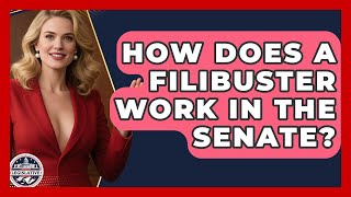 How Does a Filibuster Work in the Senate? - Inside the Legislative Branch
