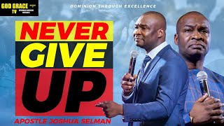 Never Give Up || Apostle Joshua Selman Nimmak