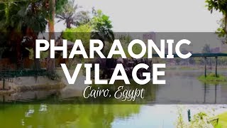 The Pharaonic Village, Cairo - Real Egyptian History Story