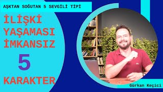 İLİŞKİ YAŞAMASI ZOR 5 SEVGİLİ KARAKTERİ