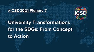 ICSD 2021 P7 | University Transformations for the SDGs: From Concept to Action