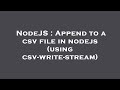 NodeJS : Append to a csv file in nodejs (using csv-write-stream)