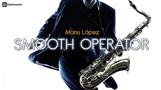 Smooth Operator, Instrumental Relaxing Sax Music, Sax Romantic, Saxofon Manu Lopez, 80s Musica Saxo