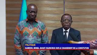 KAMERHE, BEMBA, BAHATI SILENCIEUX SUR LE CHANGEMENT DE LA CONSITUTION