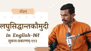 लघुसिद्धान्तकौमुदी - 161 English (Laghusiddhantakaumudi) Subantaprakaranam - 112