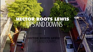 Hector Roots Lewis - Ups And Downs (Official Music Video)