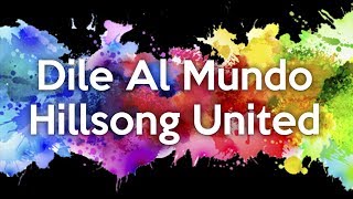 Dile al Mundo | Hillsong United | Letra