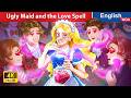 The Ugly Maid and the Love Spell 😫 Princess Story 🌛 Fairy Tales in English @WOAFairyTalesEnglish