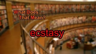 What does ecstasy mean?