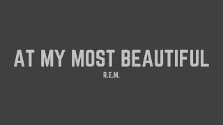 R.E.M. - At My Most Beautiful (Lyrics)