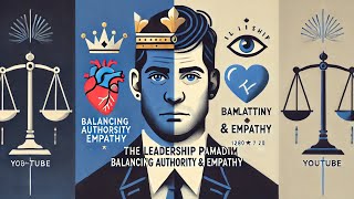 The Leadership Paradigm: Balancing Authority and Empathy