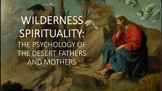 The Psychology of the Desert Fathers and Mothers