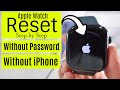 How to Reset Apple Watch Without Password and iPhone in 2026