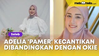 Adelia Pasha 'Pamer' Kecantikan, Langsung Dibandingkan dengan Okie Agustina