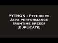 PYTHON : Python vs. Java performance (runtime speed)