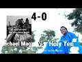 4-0 Holy Ten Vs Michael Magz