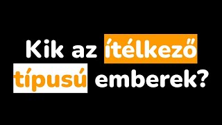 KIK AZ ÍTÉLKEZŐ TÍPUSÚ EMBEREK?