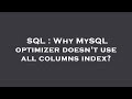 SQL : Why MySQL optimizer doesn't use all columns index?