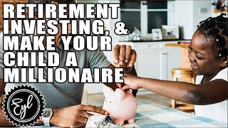 RETIREMENT INVESTING, & MAKE YOUR CHILD A MILLIONAIRE