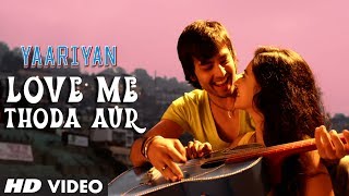 Yaariyan Love Me Thoda Aur Video Song | Divya Khosla Kumar | Himansh Kohli, Rakul Preet | Pritam