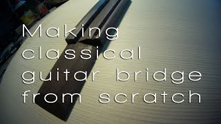 Making classical guitar bridge from scratch