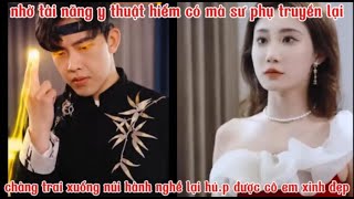 nhờ tài năng y thuật mà sư phụ truyền lại chàng trai vô tình xuống núi lại hú.p được cô em xinh đẹp