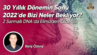 30 Yıllık Dönemin Sonu | 2022'de Bizi Neler Bekliyor? | Barış Özkırış