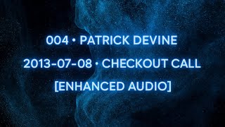 Session 004 • PATRICK DEVINE • [Enhanced Audio]