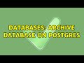 Databases: Archive database on Postgres