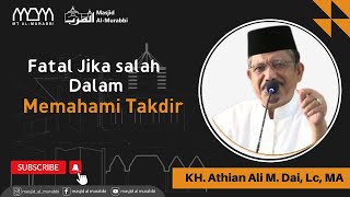 Fatal Jika Salah Dalam Memahami Takdir -  KH. Athian Ali M. Dai, Lc, MA