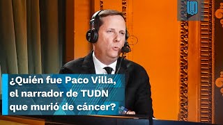 ¿Quién fue Paco Villa, el narrador de Televisa que murió víctima del cáncer?