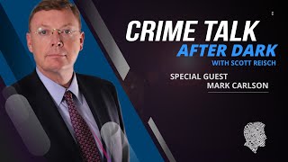 Crime Talk After Dark Live With Scott Reisch, Special Guest Mark Carlson (P.I.)