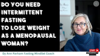 Do Menopausal Women NEED Intermittent Fasting to Lose Weight