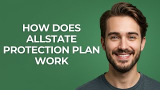 How Does Allstate Protection Plan Work - GUIDE!