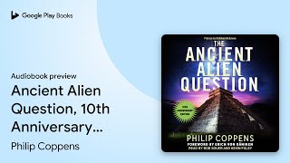 Ancient Alien Question, 10th Anniversary… by Philip Coppens · Audiobook preview