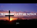 Worship songs - soaking guitar instrumental worship