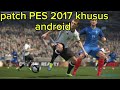 Cuma  2Gb Patch PES 2017 for android!! full tutorial pasang patch compress untuk PES 2017🤩🤩