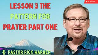 Pastor Rick Warren 2024 || Lesson 3 The Pattern for Prayer Part One