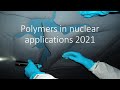 Polymers in nuclear applications 2021 part 1