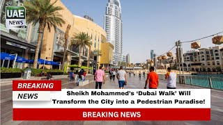 Sheikh Mohammed’s ‘Dubai Walk’ Will Transform the City into a Pedestrian Paradise!