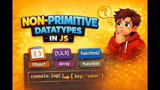 JavaScript Non-Primitive Data Types Explained | Objects & Arrays