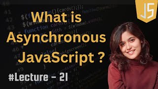 Asynchronous JavaScript - Lecture 21 | JavaScript Tutorial in Hindi | 2024