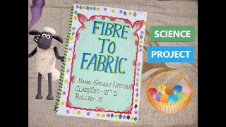 School Project Work: Science Project File On Fibre-To-Fabric 🧣🧵👕