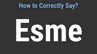 How to Pronounce Name Esme (Correctly!)